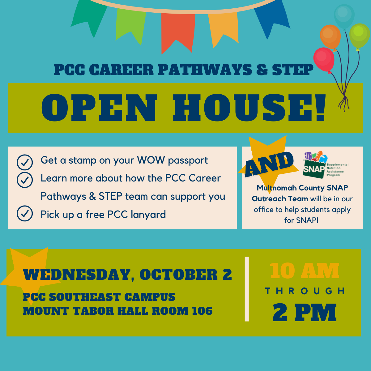 Graphic with the following information: Portland Community College Students, do you want to learn more about the Portland Community College Career Pathways & STEP program? Next week we're hosting an Open House on our Southeast campus! Get a stamp on your WOW passport Learn more about how the PCC Career Pathways & STEP team can support your education & career goals Pick up a free PCC lanyard AND Multnomah County SNAP Outreach Team will be in our office to help students apply for SNAP or answer any questions you might have about receiving SNAP benefits! Stop by our PCC Southeast Campus office (Mount Tabor Hall Room 106) on Wednesday, October 2 from 10am - 2pm. We look forward to seeing you!