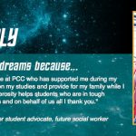 I'm following my dreams because... 'I am so grateful for everyone at PCC who has supported me during my time here. Now I can focus on my studies and provide for my family while I follow my dreams. Your generosity helps students who are in tough situations to better their lives and on behalf of us all I thank you.' Brittany Murray, Women’s Resource Center student advocate, future social worker