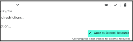 Check the box to Open as External Resource. This allows the assignment to open in a new tab/window. This is usually automatically set and should not be changed.