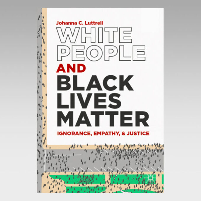 Featured Ebook: White People and Black Lives Matter: Ignorance, Empathy, and Justice