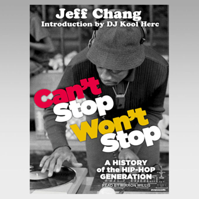 Featured Audiobook: Can’t Stop Won’t Stop: A History of the Hip-Hop Generation