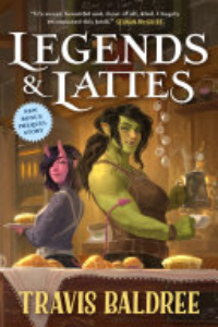 Legends & Lattes : A Novel Of High Fantasy And Low Stakes