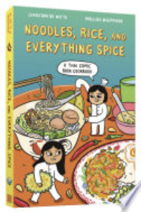 Noodles, Rice, And Everything Spice : A Thai Comic Book Cookbook