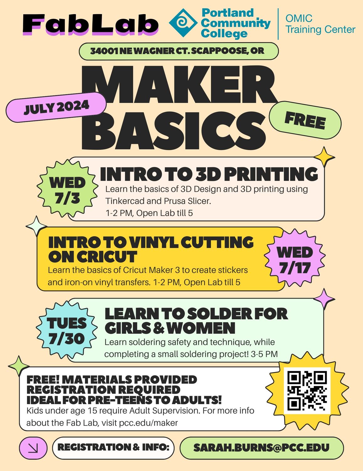 Fab Lab
Omic Training Center
Portland Community College
34001 NE Wagner Ct. Scappoose, Or
July 2024

Wed 7/3
Intro to 3D Printing
Learn the basics of 3d design and 3d printing using tinkercad and prusaslicer.
1-2 pm, open lab til 5

Wed 7/17
Intro to Vinyl Cutting On Cricut
Learn the basics of cricut maker 3 to create stickers and iron-on vinyl transfers. 
1-2 pm, open lab til 5

Tues 7/30
Learn To Solder For Girls & Women
Learn soldering safety and technique, while completing a small soldering project!
3-5 pm

Free materials provided!
Registration required
Ideal for pre-teens to adults!
Kids under age 15 require adult supervision.
For more info about the fab lab, visit pcc.Edu/maker.
Registration & info: sarah.Burns@pcc.Edu
