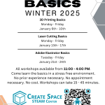 Maker Basics Winter 2025 3D Printing Basics Monday - Friday January 6th - 10th Laser Cutting Basics Monday - Friday January 13th - 17th Adobe Illustrator Basics Tuesday - Friday January 21st - 24th Terrell Hall 101 Cascade Campus pcc.edu/maker All workshops available from 11:00 - 4:00 PM. Come learn the basics in a stress free environment. No prior experience necessary. No appointment necessary. No cost. Workshops can take 15 - 45 minutes.