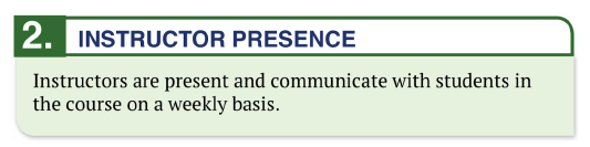 Instructor Presence: Instructors are present and communicate with students in the course on a weekly basis.