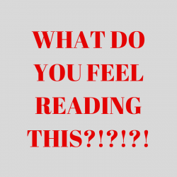 Bold red letters that read "what do you feel reading this?!?!?"